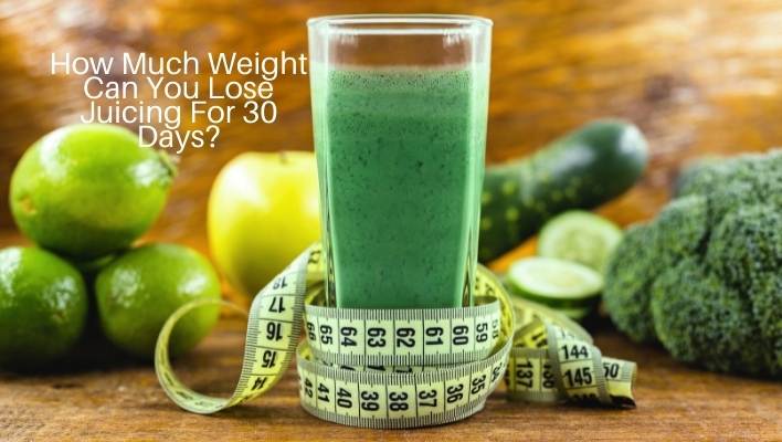How Much Weight Can You Lose Juicing For 30 Days