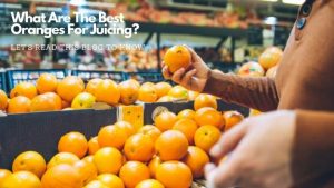 What Are The Best Oranges For Juicing
