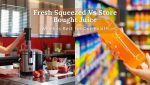 fresh squeezed juice vs store bought