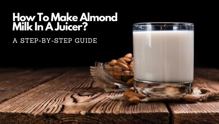How to make almond milk in a juicer